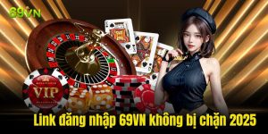 Link đăng nhập 69VN không bị chặn 2025